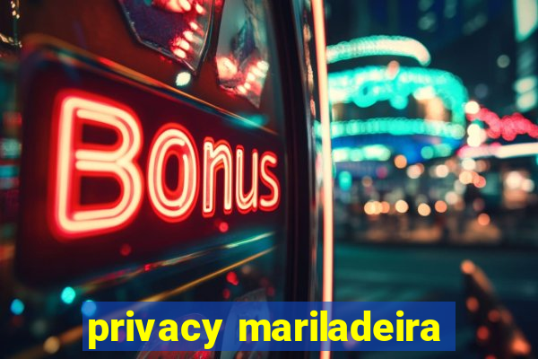 privacy mariladeira